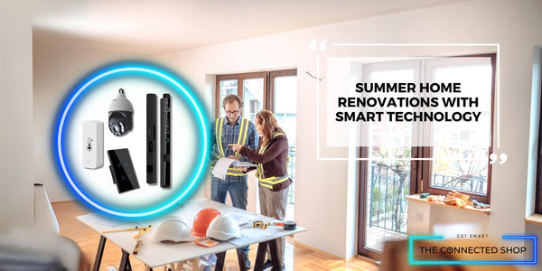 Maximizing Summer Renovations: Integrating Smart Connected Devices for a Modern Home Makeover - The Connected Shop