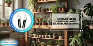 Tech-Driven Gardening: How Smart Plant Sensors Improve Plant Care